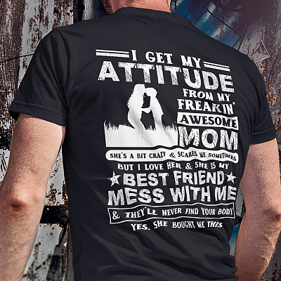 Alternative view of I Get My Attitude From My Freakin' Awesome Mom She's A Bit Crazy Print On Back T-Shirt - Funny Son Shirt From Mom