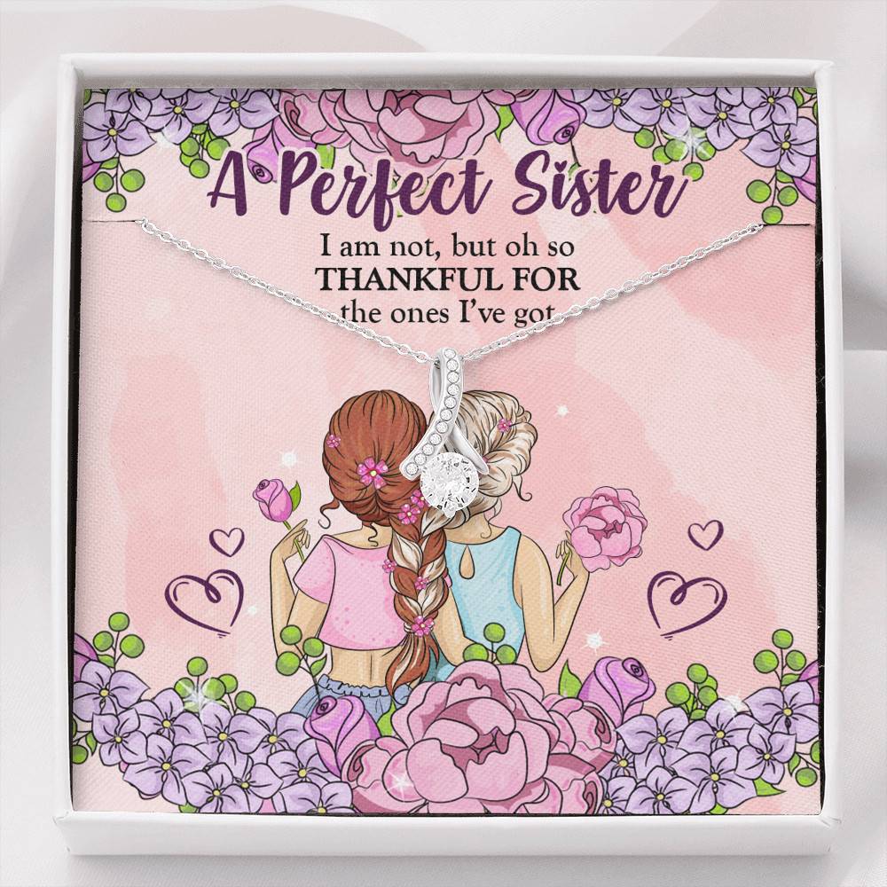A Perfect Sister I Am Not But So Thankful For The One I've Got Alluring Beauty Necklace - Sister Gifts - Alluring Beauty Necklace