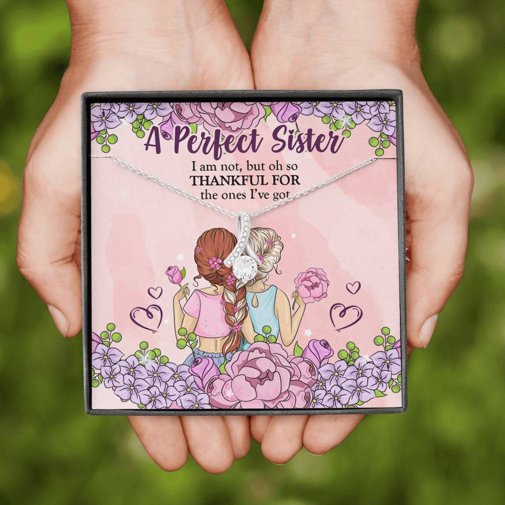 A Perfect Sister I Am Not But So Thankful For The One I've Got Alluring Beauty Necklace - Sister Gifts