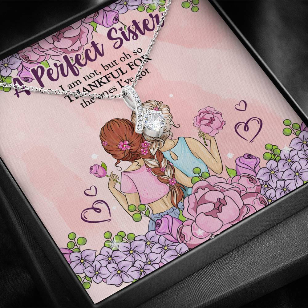A Perfect Sister I Am Not But So Thankful For The One I've Got Alluring Beauty Necklace - Sister Gifts