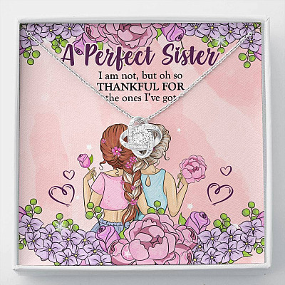 A Perfect Sister I Am Not But So Thankful For The One I've Got Love Knot Necklace - Sisters Gifts From Sister - Love Knot Necklace