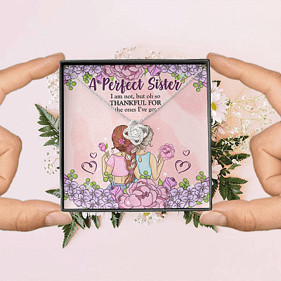 A Perfect Sister I Am Not But So Thankful For The One I've Got Love Knot Necklace - Sisters Gifts From Sister