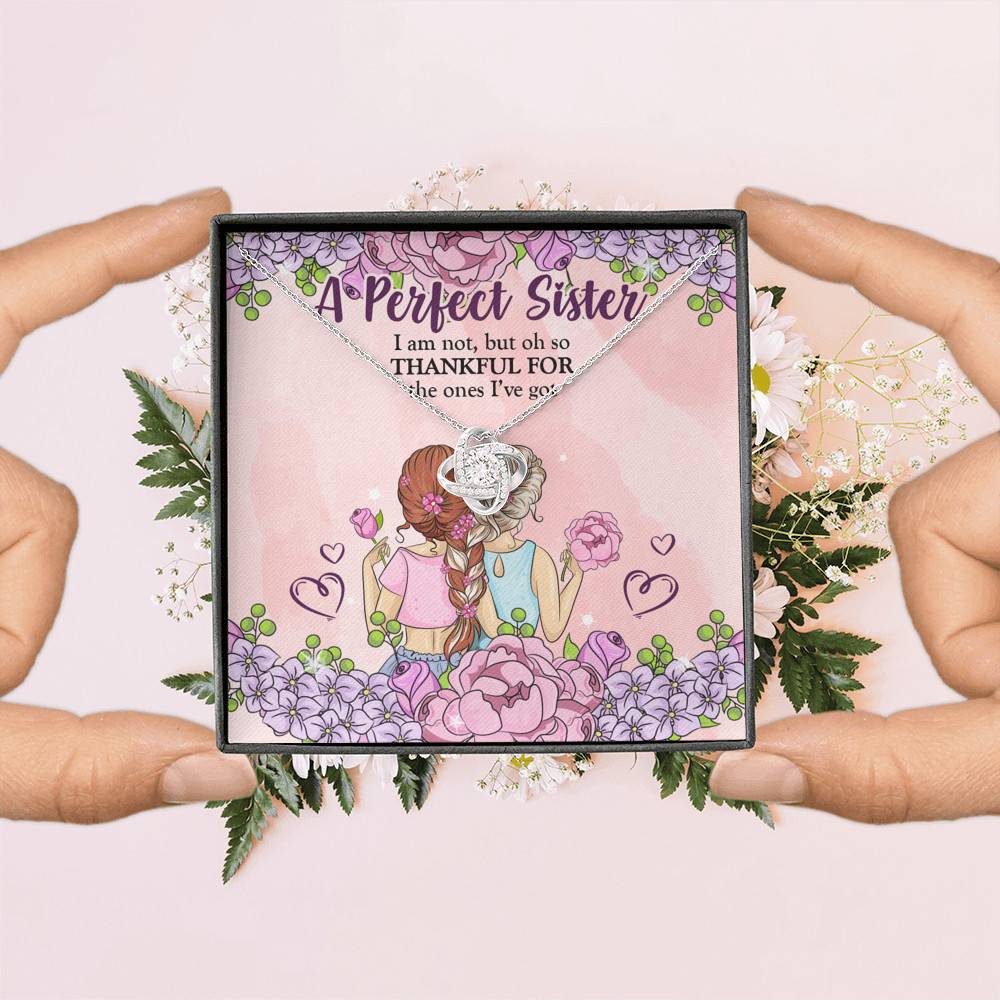 A Perfect Sister I Am Not But So Thankful For The One I've Got Love Knot Necklace - Sisters Gifts From Sister A Perfect Sister I Am Not But So Thankful For The One I've Got Love Knot Necklace - Sisters Gifts From Sister