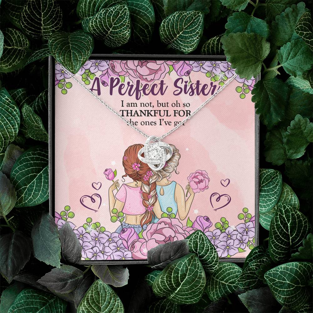 A Perfect Sister I Am Not But So Thankful For The One I've Got Love Knot Necklace - Sisters Gifts From Sister A Perfect Sister I Am Not But So Thankful For The One I've Got Love Knot Necklace - Sisters Gifts From Sister