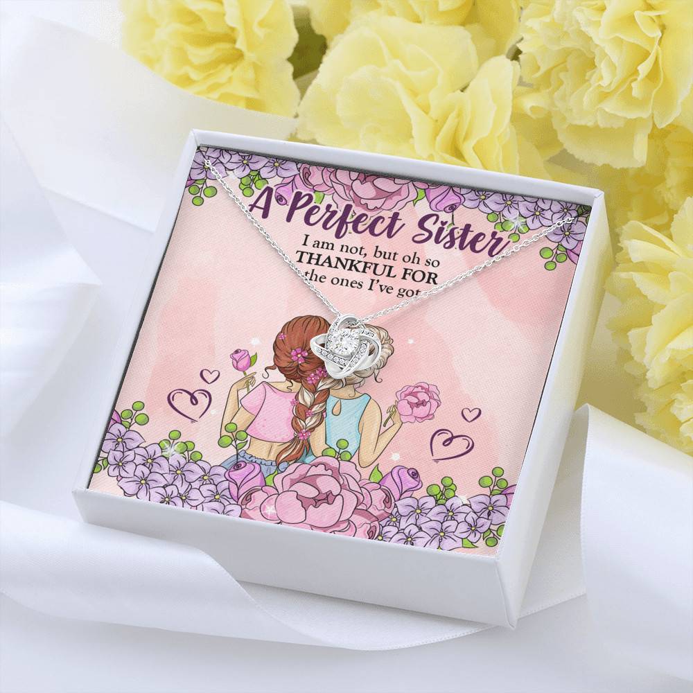 A Perfect Sister I Am Not But So Thankful For The One I've Got Love Knot Necklace - Sisters Gifts From Sister A Perfect Sister I Am Not But So Thankful For The One I've Got Love Knot Necklace - Sisters Gifts From Sister