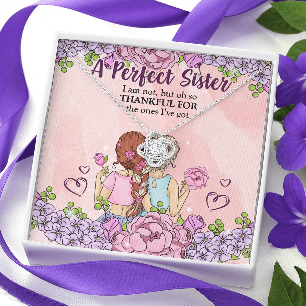 A Perfect Sister I Am Not But So Thankful For The One I've Got Love Knot Necklace - Sisters Gifts From Sister A Perfect Sister I Am Not But So Thankful For The One I've Got Love Knot Necklace - Sisters Gifts From Sister