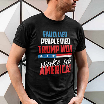 Pro Trump Fauci Lied People Died Trump Won Wake Up America T-Shirt - V-Neck Tee