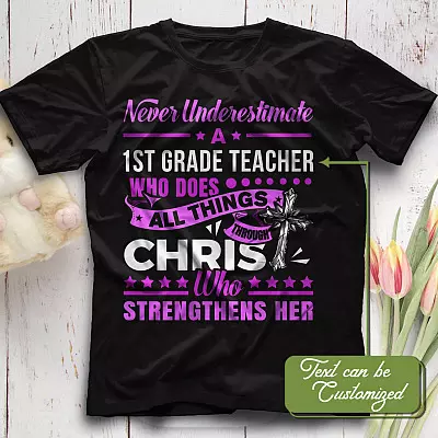 Personalized Never Underestimate A Teacher Who Does All Things Through Christ Who Strengthens Me T-shirt