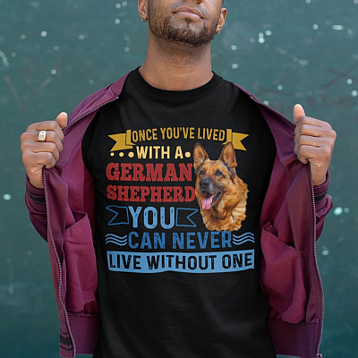 Alternative view of Once You've Lived With A German Shepherd You Can Never Live Without One T-Shirt - German Shepherd Lover Shirt