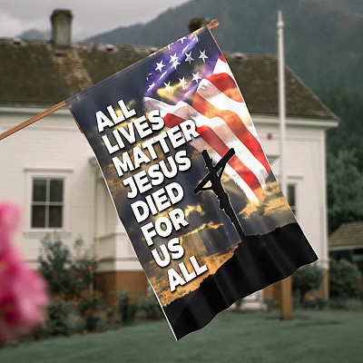 All Lives Matter Jesus Died For Us All Outdoor Garden Flag - American Patriot Flag - Jesus Died For Us All Flag