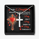 To My Daughter Whenever You Feel Overwhelmed Always Remember to Pray On It Cross Pendant Necklace - Artisan Crafted Cross Necklace