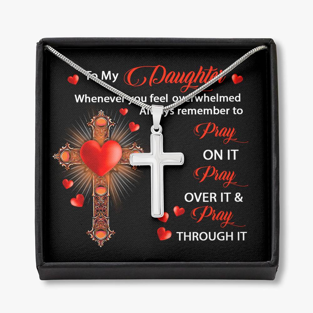 To My Daughter Whenever You Feel Overwhelmed Always Remember to Pray On It Cross Pendant Necklace - Artisan Crafted Cross Necklace