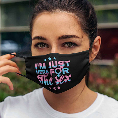 I'm Just Here For The Sex Funny Gender Reveal Party Washable Reusable Custom Printed Cloth Face Mask Cover