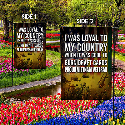 Alternative view of I Was Loyal To My Country When It Was Cool To Burn Draft Cards Proud Vietnam Veteran Decorative Garden Flag - House Flag