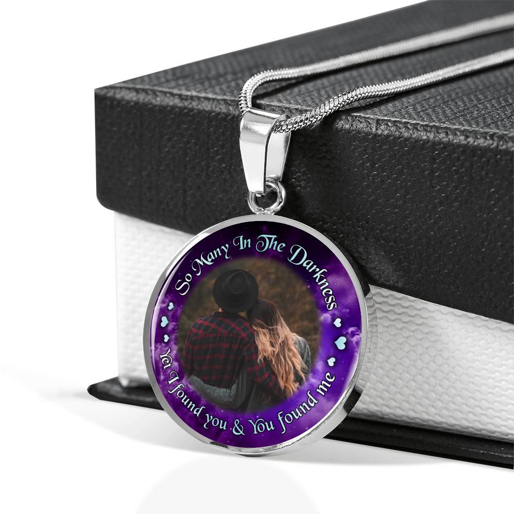 Personalized Photo So Many In The Darkness Yet I Found You And You Found Me Circle Pendant Necklace
