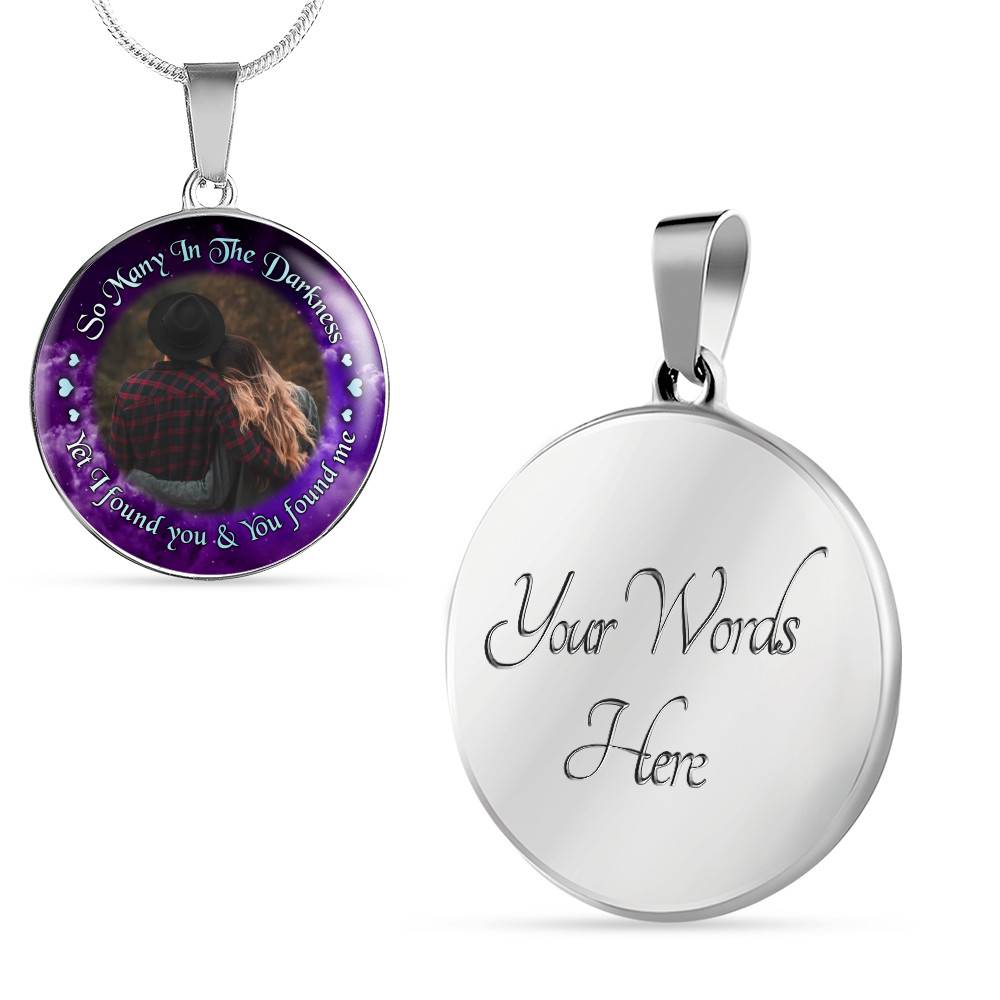 Personalized Photo So Many In The Darkness Yet I Found You And You Found Me Circle Pendant Necklace