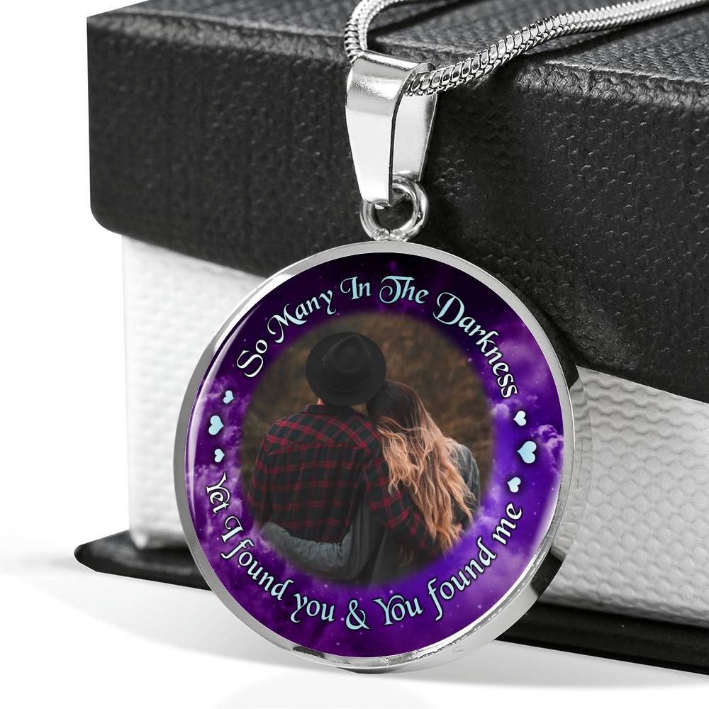 Personalized Photo So Many In The Darkness Yet I Found You And You Found Me Circle Pendant Necklace