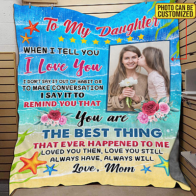 Personalized Photo To My Daughter When I Tell You I Love You Fleece Blanket - Custom Photo Daughter Gift
