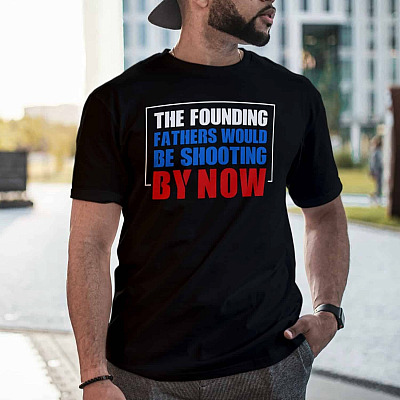 Alternative view of The Founding Fathers Would Be Shooting by Now T-Shirt