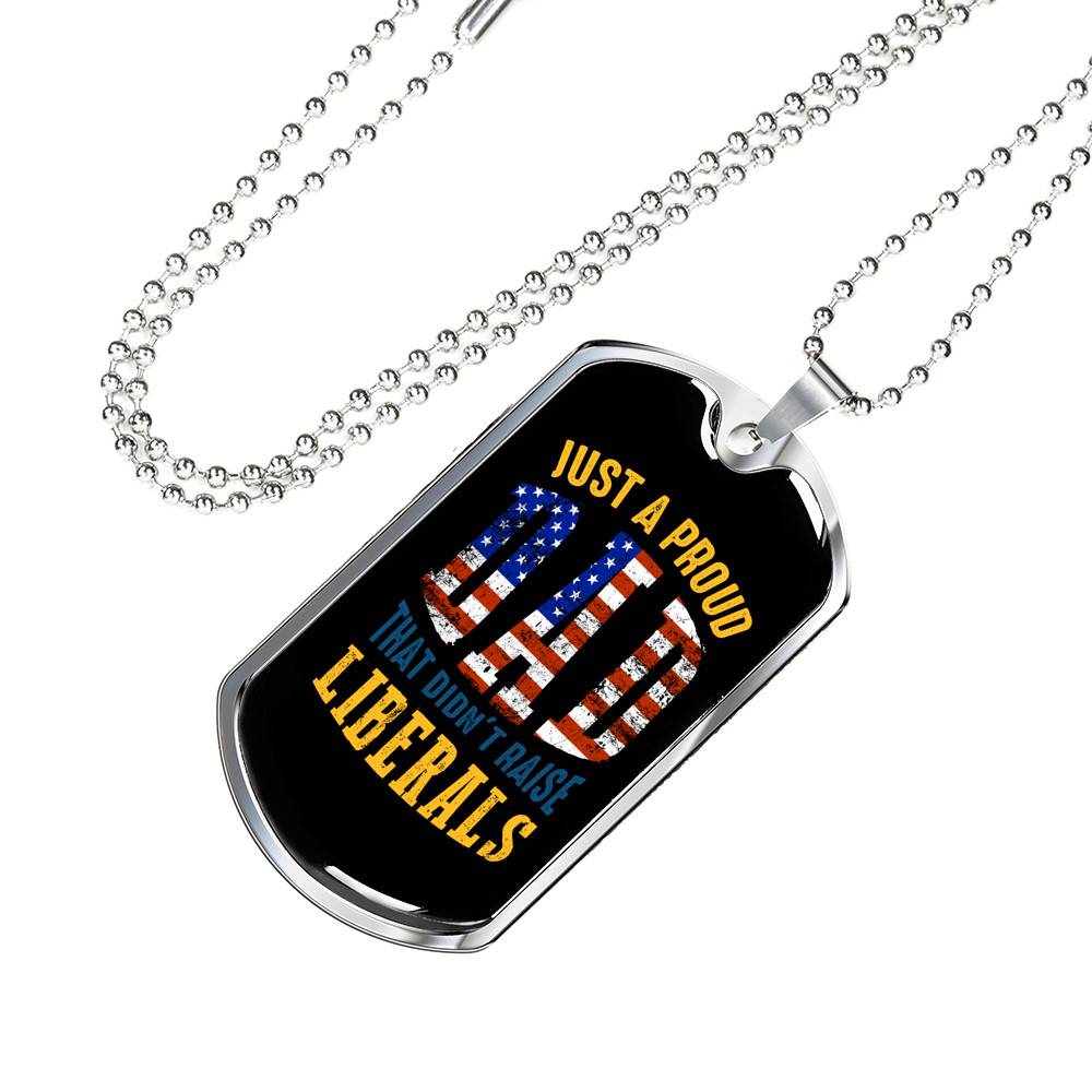 Just A Proud Dad That Didn't Raise Liberals Republican Dad Dog Tag Pendant Necklace