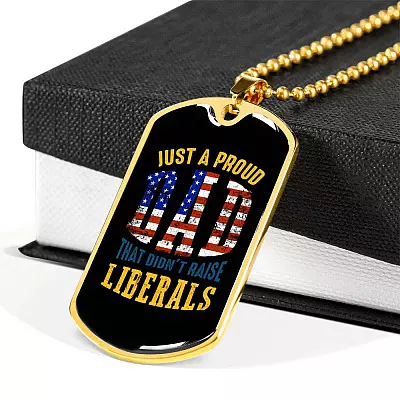 Just A Proud Dad That Didn't Raise Liberals Republican Dad Dog Tag Pendant Necklace