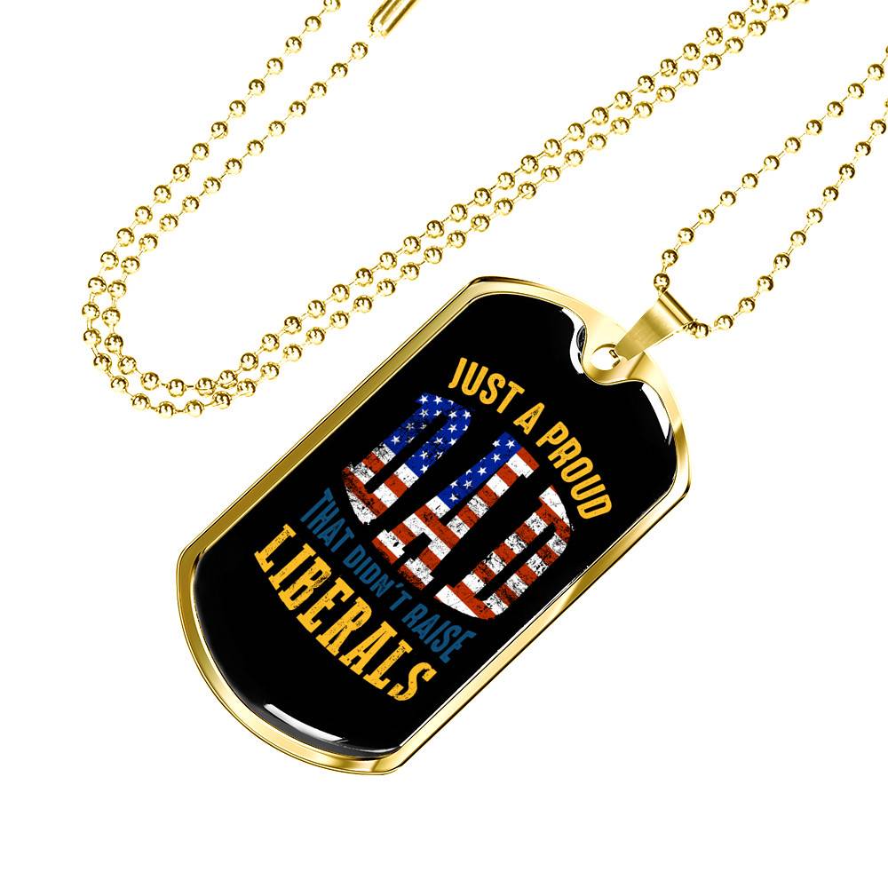 Just A Proud Dad That Didn't Raise Liberals Republican Dad Dog Tag Pendant Necklace