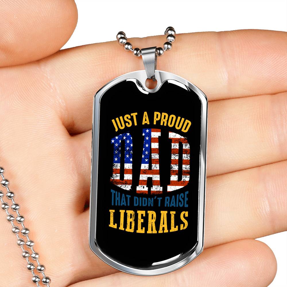Just A Proud Dad That Didn't Raise Liberals Republican Dad Dog Tag Pendant Necklace