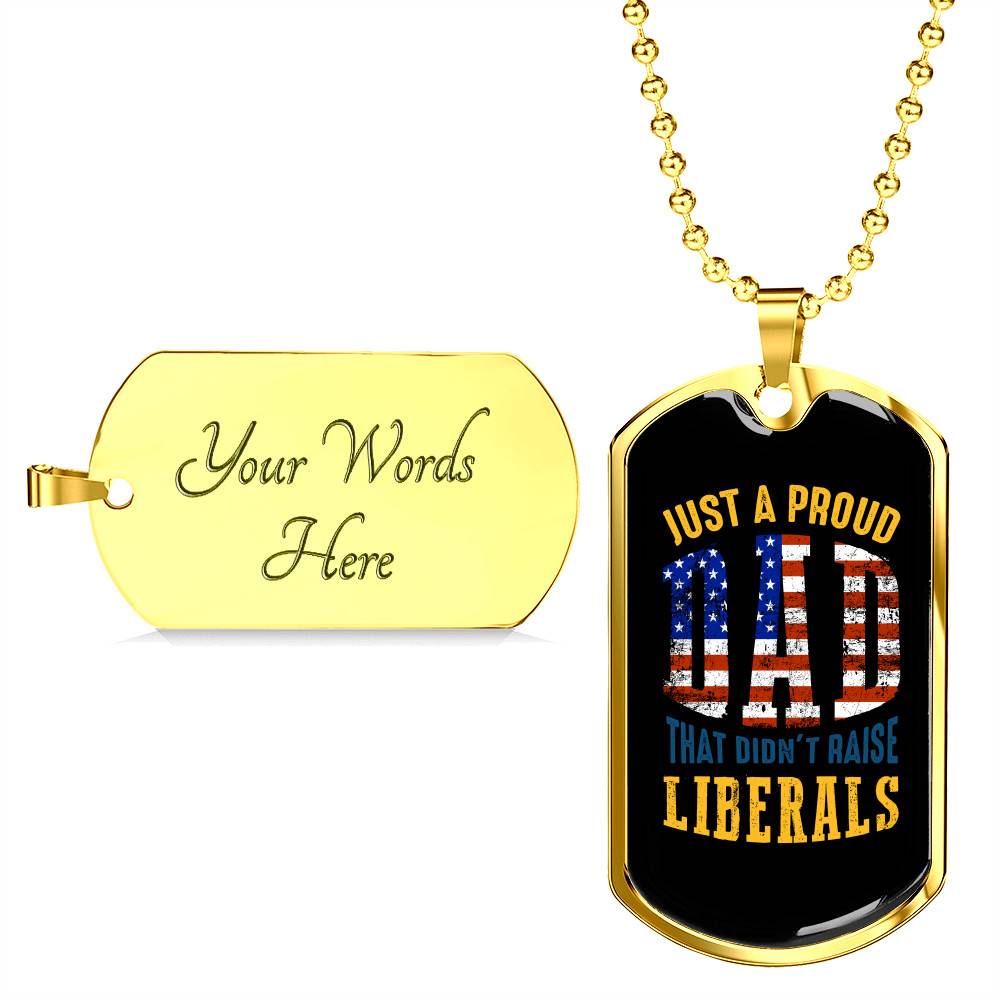 Just A Proud Dad That Didn't Raise Liberals Republican Dad Dog Tag Pendant Necklace
