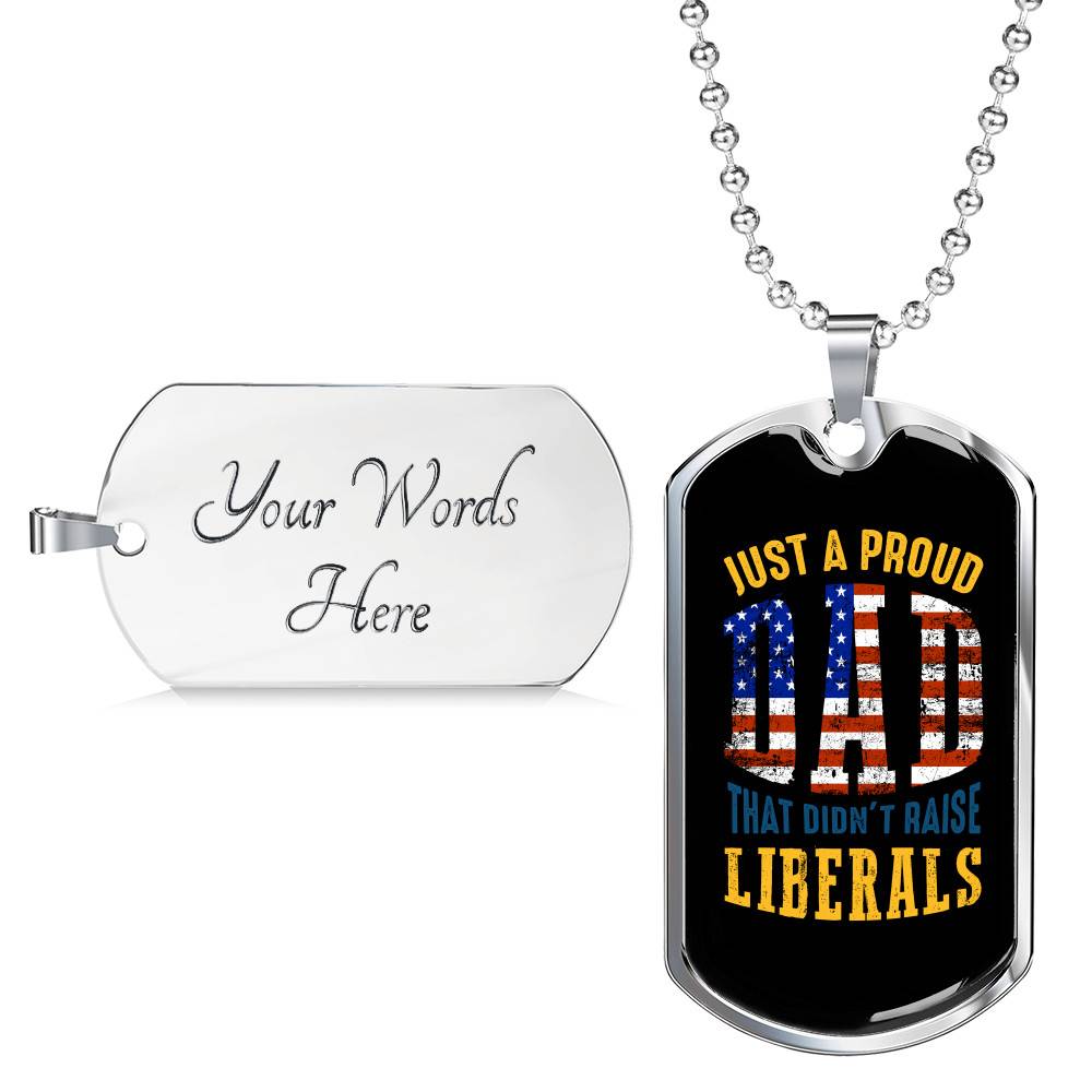 Just A Proud Dad That Didn't Raise Liberals Republican Dad Dog Tag Pendant Necklace