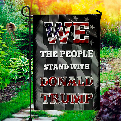 We the People Stand with Donald Trump Decorative Garden Flag - House Flag - Trump Supporters Flag