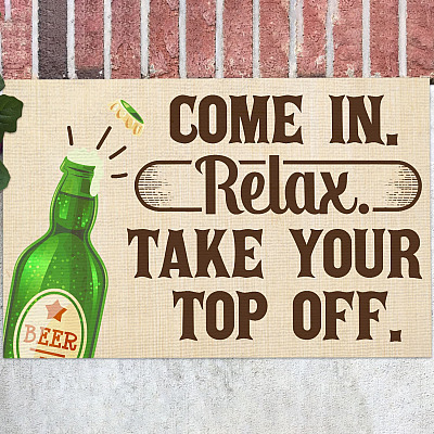Come In Relax Take Your Top Off Funny Beer Indoor Doormat - Beer Welcome Outdoor Doormat