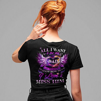 Alternative view of All I Want Is For My Dad In Heaven To Know How Much I Love And Miss Him Print On Back T-Shirt Only - V-Neck Shirt