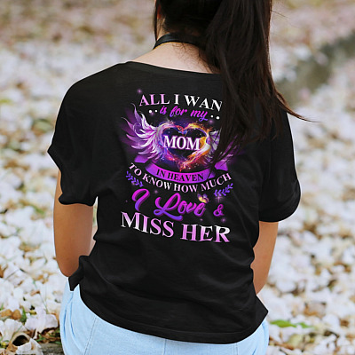 Alternative view of All I Want Is For My Mom In Heaven To Know How Much I Love And Miss Her Print On Back T-Shirt Only - V-Neck Shirt