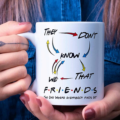 Friends They Don't Know That We Know They Know We Know Ceramic Coffee Mug - Beer Stein - Water Bottle