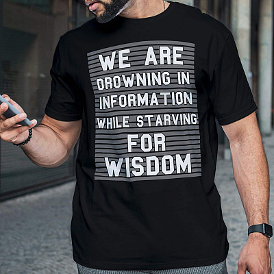 Alternative view of We Are Drowning In Information While Starving for Wisdom T-Shirt - Funny Shirt