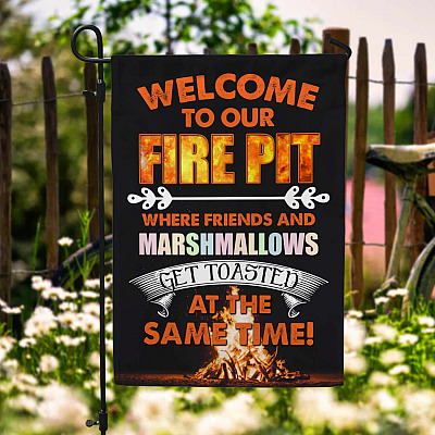 Welcome to Our Fire Pit Where Friends and Marshmallows Get Toasted Garden Flag - House Flag - Wall Flag