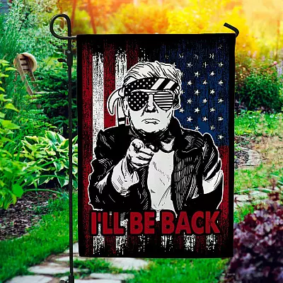 I'll Be Back Funny Trump 2024 Garden Flag - Trump Make American Great Again House Flag - Wall Flag