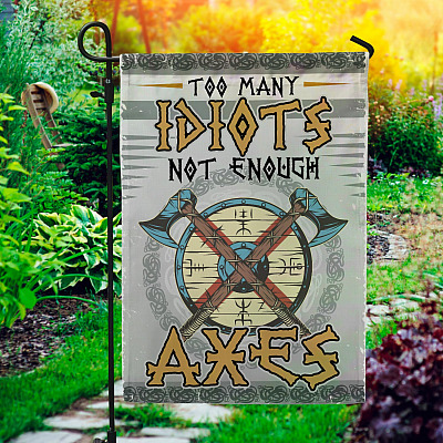 Too Many Idiots Not Enough Axes Garden Flag - House Flag - Viking Flag