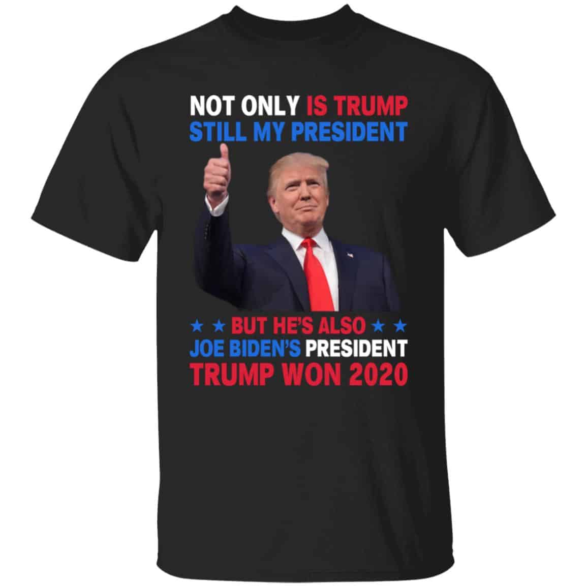 Not Only Is Trump Still My Shirt, Black, Unisex T-Shirt Not Only Is Trump Still My Shirt, Black, Unisex T-Shirt