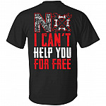 No I Can't Help You For Free Fnic Gifts, Black, Unisex T-Shirt No I Can't Help You For Free Fnic Gifts, Black, Unisex T-Shirt