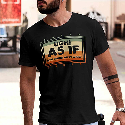 Alternative view of Ugh as If Who Drink Dirty Wine Vintage T-Shirt - Funny Drinking Shirt