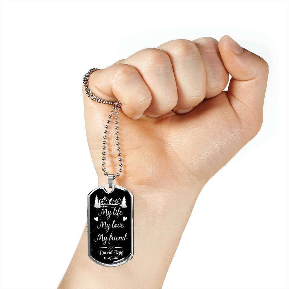 Personalized Name and Date My Life My Love My Friend Dog Tag Pendant Necklace for Him