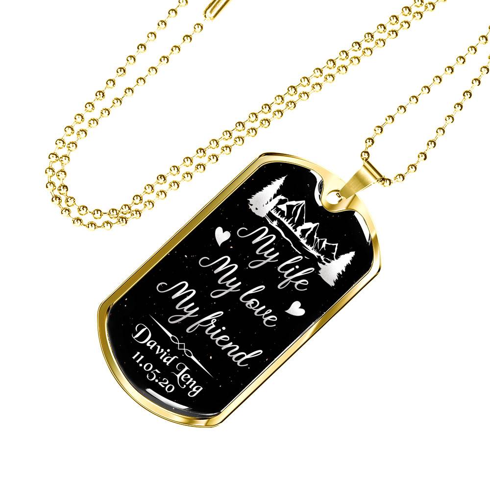 Personalized Name and Date My Life My Love My Friend Dog Tag Pendant Necklace for Him