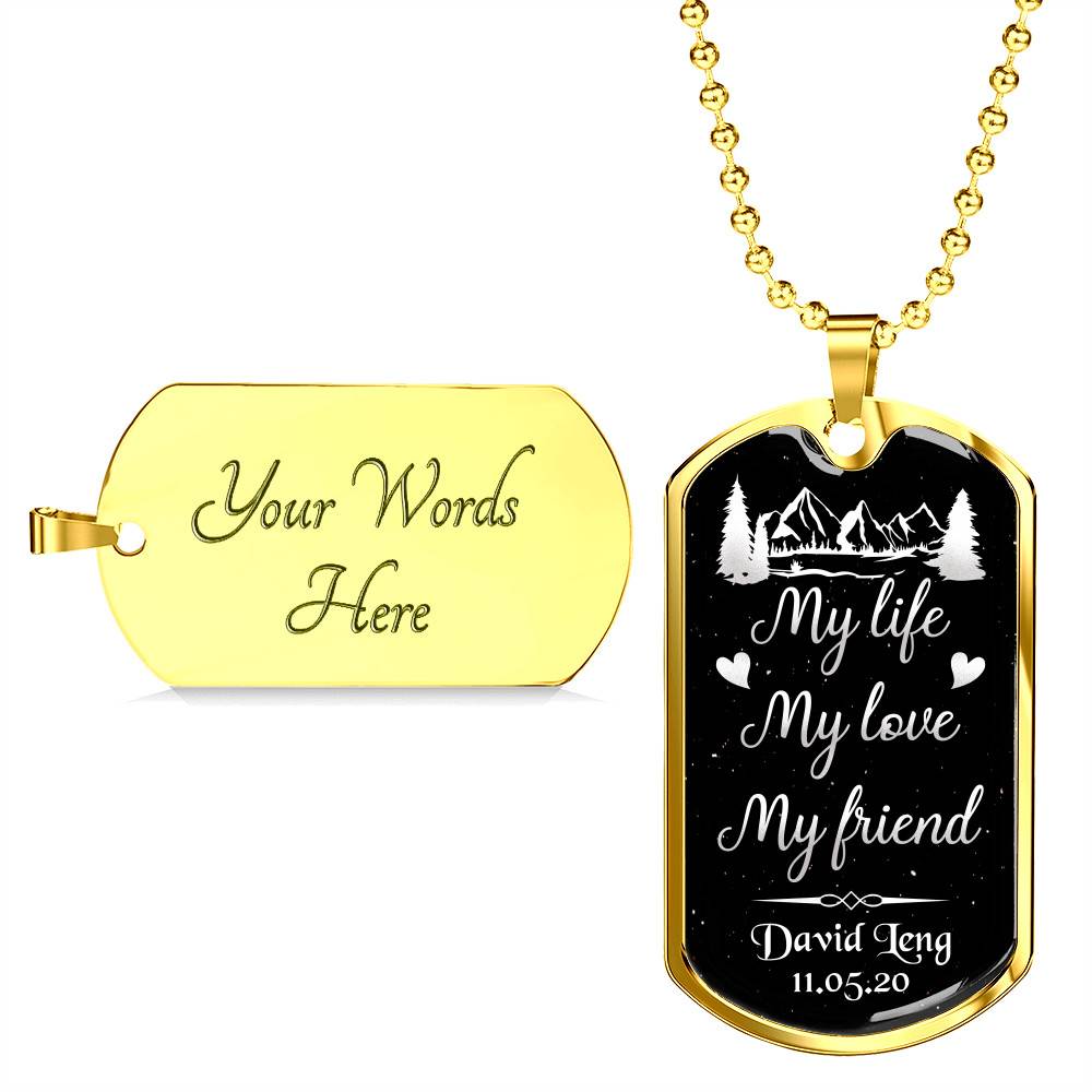 Personalized Name and Date My Life My Love My Friend Dog Tag Pendant Necklace for Him
