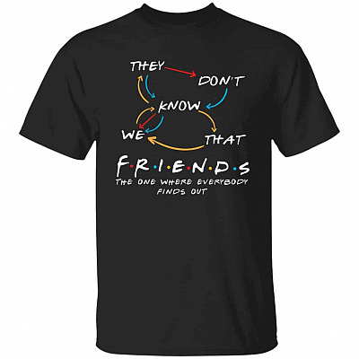 They Don't Know Friends Shirt, Black, Unisex T-Shirt