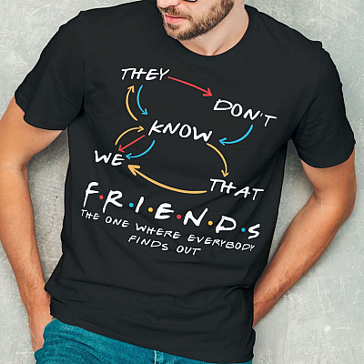 Alternative view of They Don't Know That We Know They Know We Know T-Shirt - Funny Friends Shirt Movie