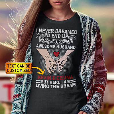 Alternative view of Personalized I Never Dreamed I'd End Up Marrying A Perfect Awesome Husband But Here I Am Living The Dream T-Shirt