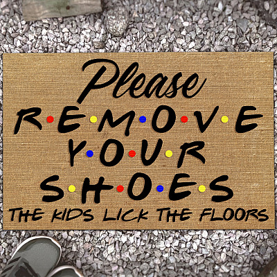 Please Remove Your Shoes The Kids Lick The Floors Indoor Outdoor Decorative Doormat