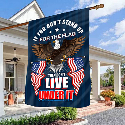 If You Don't Stand up For the Flag Then Don't Live Under It Decorative Garden Flag - House Flag