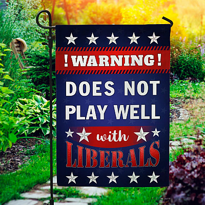 Warning Does Not Play Well With Liberals Decorative Garden Flag - House Flag - Anti Liberals Flag